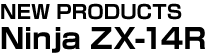 NEW PRODUCTSNinja ZX-14R